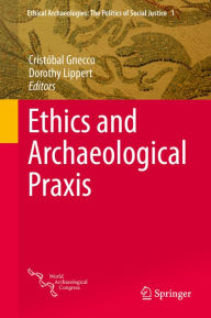 Title: Ethics and Archaeological Praxis, Author: Cristóbal Gnecco