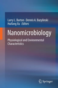 Title: Nanomicrobiology: Physiological and Environmental Characteristics, Author: Larry L. Barton