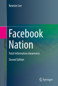 Title: Facebook Nation: Total Information Awareness, Author: Newton Lee