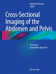 Title: Cross-Sectional Imaging of the Abdomen and Pelvis: A Practical Algorithmic Approach, Author: Khaled M. Elsayes