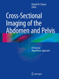 Title: Cross-Sectional Imaging of the Abdomen and Pelvis: A Practical Algorithmic Approach, Author: Khaled M. Elsayes