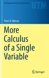 Title: More Calculus of a Single Variable, Author: Peter R. Mercer