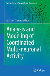 Title: Analysis and Modeling of Coordinated Multi-neuronal Activity, Author: Masami Tatsuno