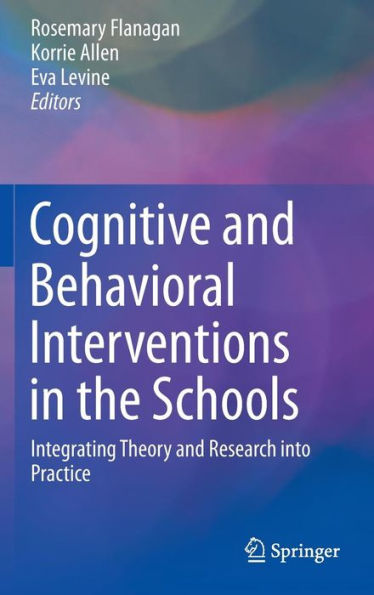 Cognitive and Behavioral Interventions the Schools: Integrating Theory Research into Practice