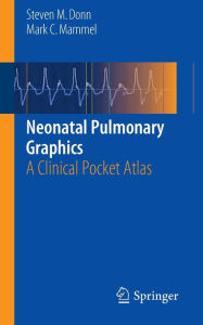 Title: Neonatal Pulmonary Graphics: A Clinical Pocket Atlas, Author: Steven M. Donn