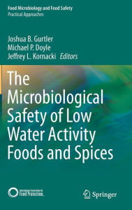 Title: The Microbiological Safety of Low Water Activity Foods and Spices, Author: Joshua B. Gurtler