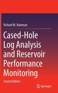 Title: Cased-Hole Log Analysis and Reservoir Performance Monitoring / Edition 2, Author: Richard M. Bateman