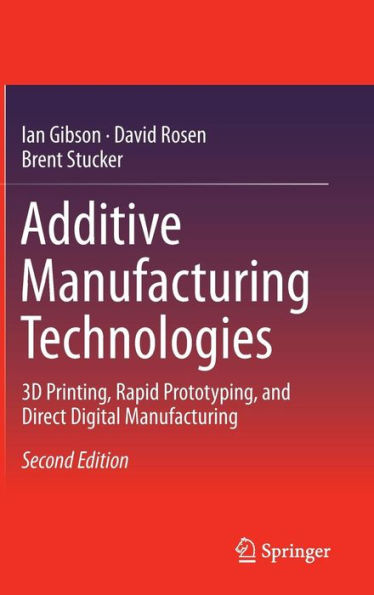 Additive Manufacturing Technologies: 3D Printing, Rapid Prototyping, and Direct Digital Manufacturing / Edition 2