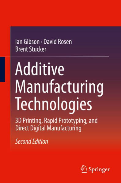 Additive Manufacturing Technologies: 3D Printing, Rapid Prototyping, and Direct Digital Manufacturing