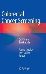 Title: Colorectal Cancer Screening: Quality and Benchmarks, Author: Aasma Shaukat