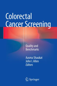 Title: Colorectal Cancer Screening: Quality and Benchmarks, Author: Aasma Shaukat