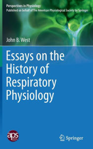Title: Essays on the History of Respiratory Physiology, Author: John B. West