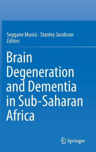 Title: Brain Degeneration and Dementia in Sub-Saharan Africa, Author: Seggane Musisi