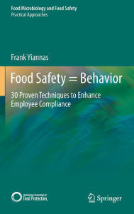 Title: Food Safety = Behavior: 30 Proven Techniques to Enhance Employee Compliance, Author: Frank Yiannas