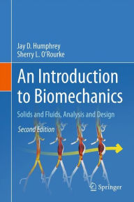 Title: An Introduction to Biomechanics: Solids and Fluids, Analysis and Design / Edition 2, Author: Jay D. Humphrey