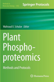 Title: Plant Phosphoproteomics: Methods and Protocols, Author: Waltraud X. Schulze