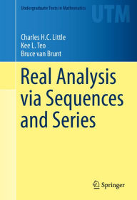 Title: Real Analysis via Sequences and Series, Author: Charles H.C. Little