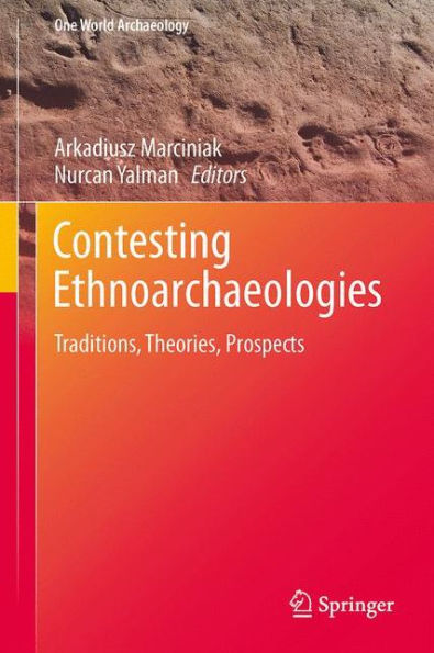 Contesting Ethnoarchaeologies: Traditions, Theories, Prospects