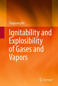 Title: Ignitability and Explosibility of Gases and Vapors, Author: Tingguang Ma