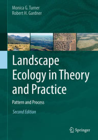 Title: Landscape Ecology in Theory and Practice: Pattern and Process, Author: Monica G. Turner