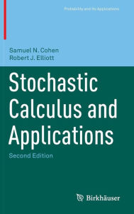 Title: Stochastic Calculus and Applications / Edition 2, Author: Samuel N. Cohen