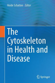 Title: The Cytoskeleton in Health and Disease, Author: Heide Schatten PhD