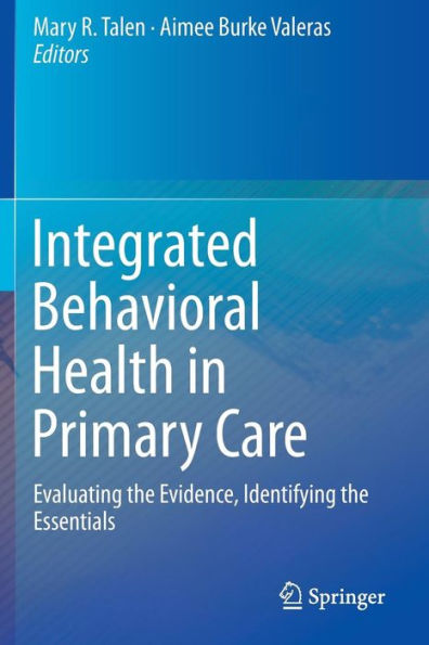 Integrated Behavioral Health in Primary Care: Evaluating the Evidence, Identifying the Essentials