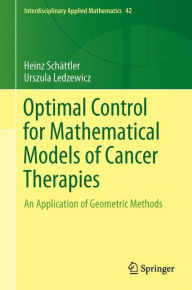 Title: Optimal Control for Mathematical Models of Cancer Therapies: An Application of Geometric Methods, Author: Heinz SchÃttler