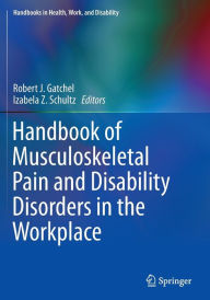 Title: Handbook of Musculoskeletal Pain and Disability Disorders in the Workplace, Author: Robert J. Gatchel