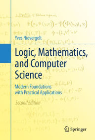 Title: Logic, Mathematics, and Computer Science: Modern Foundations with Practical Applications, Author: Yves Nievergelt