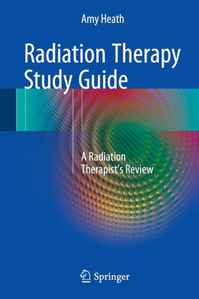 Radiation Therapy Study Guide: A Radiation Therapist's Review