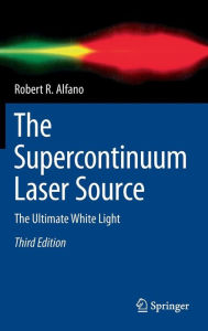 Books downloadd free The Supercontinuum Laser Source: The Ultimate White Light 9781493933242 MOBI PDF