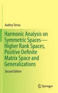 Title: Harmonic Analysis on Symmetric Spaces-Higher Rank Spaces, Positive Definite Matrix Space and Generalizations, Author: Audrey Terras