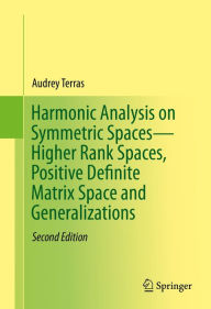 Title: Harmonic Analysis on Symmetric Spaces-Higher Rank Spaces, Positive Definite Matrix Space and Generalizations, Author: Audrey Terras