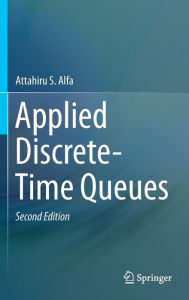 Title: Applied Discrete-Time Queues / Edition 2, Author: Attahiru Alfa