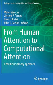 Title: From Human Attention to Computational Attention: A Multidisciplinary Approach, Author: Matei Mancas