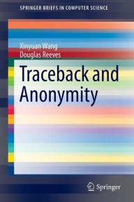 Title: Traceback and Anonymity, Author: Xinyuan Wang