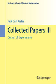 Title: Collected Papers III: Design of Experiments, Author: Jack Carl Kiefer