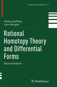 Title: Rational Homotopy Theory and Differential Forms / Edition 2, Author: Phillip Griffiths