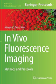 Title: In Vivo Fluorescence Imaging: Methods and Protocols, Author: Mingfeng Bai
