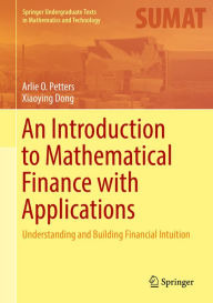Title: An Introduction to Mathematical Finance with Applications: Understanding and Building Financial Intuition, Author: Arlie O. Petters