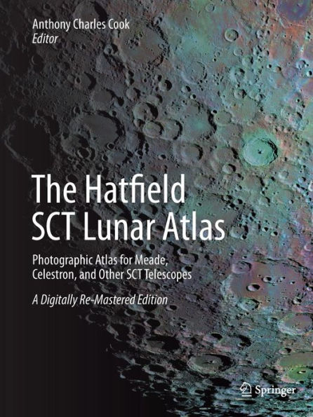 The Hatfield SCT Lunar Atlas: Photographic Atlas for Meade, Celestron, and Other SCT Telescopes: A Digitally Re-Mastered Edition / Edition 2