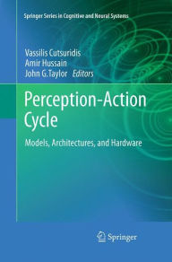 Title: Perception-Action Cycle: Models, Architectures, and Hardware, Author: Vassilis Cutsuridis