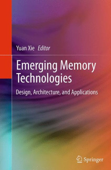 Emerging Memory Technologies: Design, Architecture, and Applications