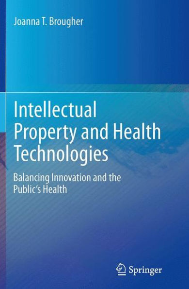 Intellectual Property and Health Technologies: Balancing Innovation and the Public's Health