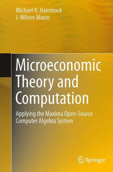 Microeconomic Theory and Computation: Applying the Maxima Open-Source Computer Algebra System