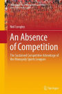 An Absence of Competition: The Sustained Competitive Advantage of the Monopoly Sports Leagues