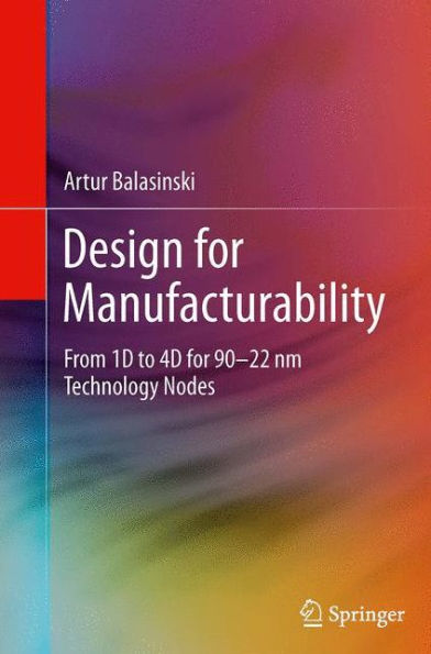 Design for Manufacturability: From 1D to 4D for 90-22 nm Technology Nodes