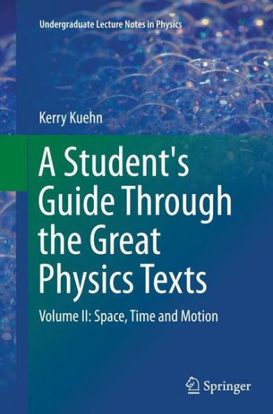A Student's Guide Through the Great Physics Texts: Volume II: Space, Time and Motion