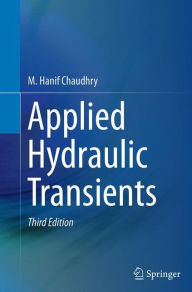 Title: Applied Hydraulic Transients / Edition 3, Author: M. Hanif Chaudhry